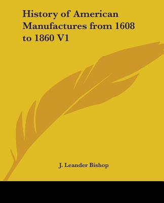 History of American Manufactures from 1608 to 1860 V1