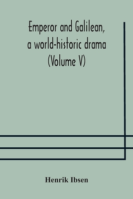 Emperor And Galilean, A World-Historic Drama (Volume V)