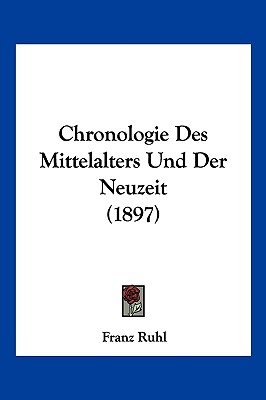Chronologie Des Mittelalters Und Der Neuzeit (1897)