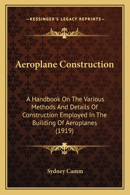 Aeroplane Construction: A Handbook On The Various Methods And Details Of Construction Employed In The Building Of Aeroplanes (1919)