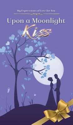 Moonlight Kiss: Poetry About Love to Spark Romance in Married Couples from a Real Mans Man