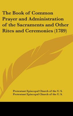 The Book of Common Prayer and Administration of the Sacraments and Other Rites and Ceremonies (1789)