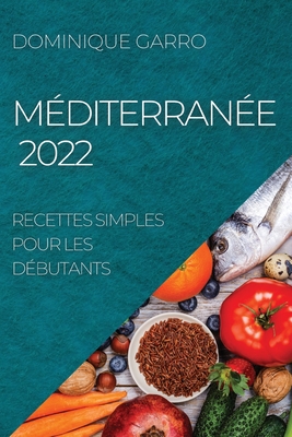 Méditerranée 2022: Recettes Simples Pour Les Débutants