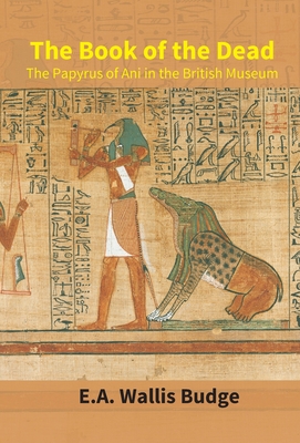 The Book Of The Dead: The Papyrus Of Ani In The British Museum