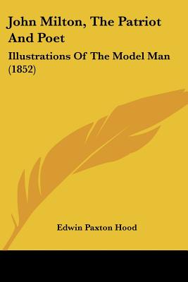 John Milton, The Patriot And Poet: Illustrations Of The Model Man (1852)