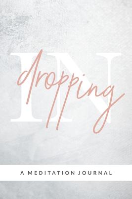 Dropping In: A Meditation Journal