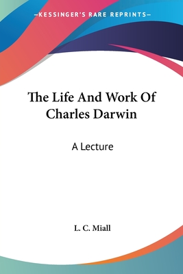 The Life And Work Of Charles Darwin: A Lecture