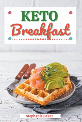Keto Breakfast: Discover 30 Easy to Follow Ketogenic Breakfast Cookbook recipes for Your Low-Carb Diet with Gluten-Free and wheat to M