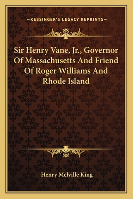 Sir Henry Vane, Jr., Governor Of Massachusetts And Friend Of Roger Williams And Rhode Island