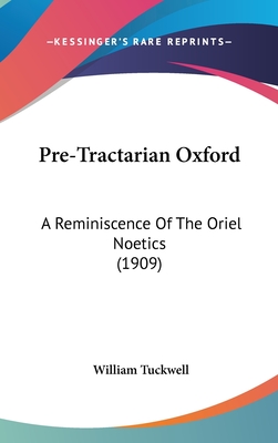 Pre-Tractarian Oxford: A Reminiscence Of The Oriel Noetics (1909)