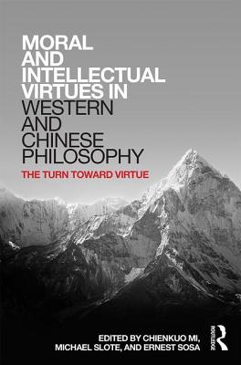 Moral and Intellectual Virtues in Western and Chinese Philosophy: The Turn Toward Virtue