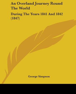 An Overland Journey Round The World: During The Years 1841 And 1842 (1847)