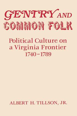Gentry and Common Folk: Political Culture on a Virginia Frontier 1740-1789