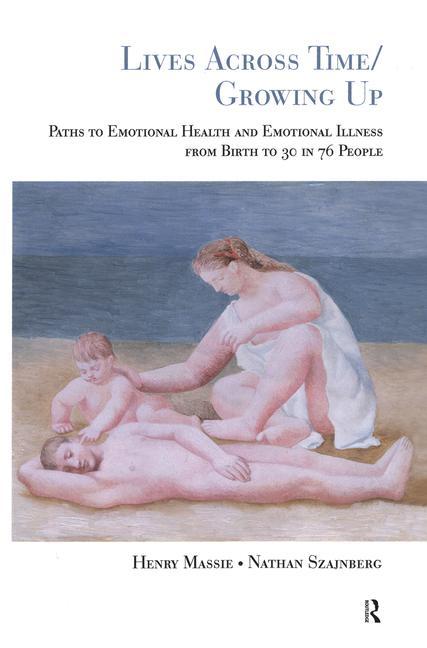 Lives Across Time/Growing Up: Paths to Emotional Health and Emotional Illness from Birth to 30 in 76 People