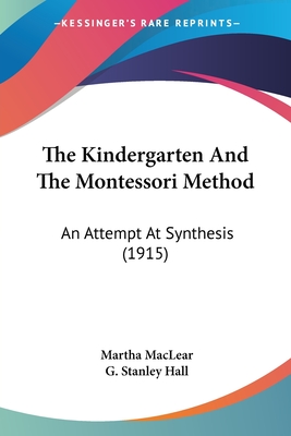 The Kindergarten And The Montessori Method: An Attempt At Synthesis (1915)