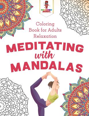Meditating with Mandalas: Coloring Book for Adults Relaxation