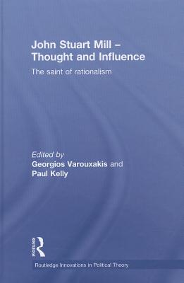 John Stuart Mill - Thought and Influence: The Saint of Rationalism