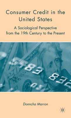 Consumer Credit in the United States: A Sociological Perspective from the 19th Century to the Present