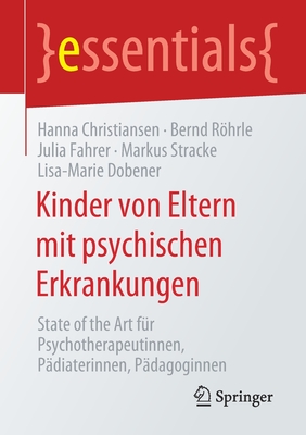 Kinder Von Eltern Mit Psychischen Erkrankungen: State of the Art Für Psychotherapeutinnen, Pädiaterinnen, Pädagoginnen