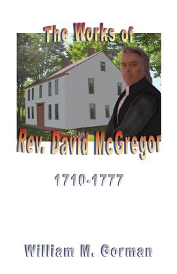 The Works of Rev. David McGregor (Macgregore), 1710-1777