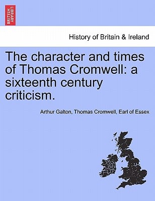 The Character and Times of Thomas Cromwell: A Sixteenth Century Criticism.