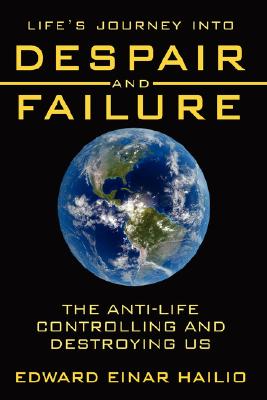 Life's Journey Into Despair and Failure: The Anti-Life Controlling and Destroying Us