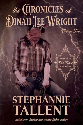The Chronicles Of Dinah Lee Wright Volume 2: Tales Of An Old West Sorceress