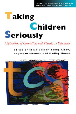 Taking Children Seriously: Applications of Counselling and Therapy in Education