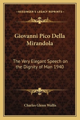 Giovanni Pico Della Mirandola: The Very Elegant Speech on the Dignity of Man 1940