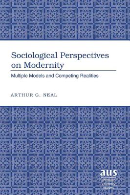 Sociological Perspectives on Modernity: Multiple Models and Competing Realities