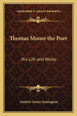 Thomas Moore the Poet: His Life and Works