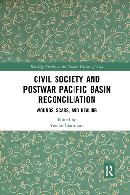 Civil Society and Postwar Pacific Basin Reconciliation: Wounds, Scars, and Healing