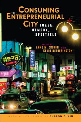 Consuming the Entrepreneurial City: Image, Memory, Spectacle