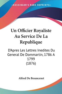 Un Officier Royaliste Au Service De La Republique: D'Apres Les Lettres Inedites Du General De Dommartin, 1786 A 1799 (1876)