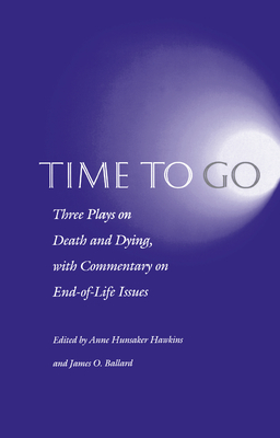 Time to Go: Three Plays on Death and Dying with Commentary on End-Of-Life Issues