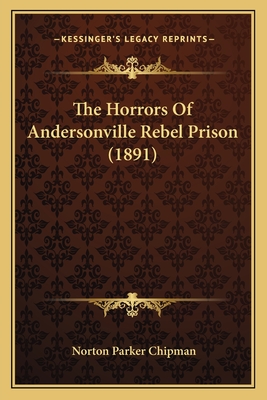 The Horrors Of Andersonville Rebel Prison (1891)