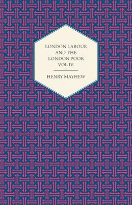 London Labour and the London Poor Volume IV.