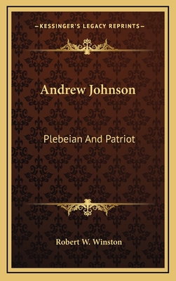 Andrew Johnson: Plebeian And Patriot