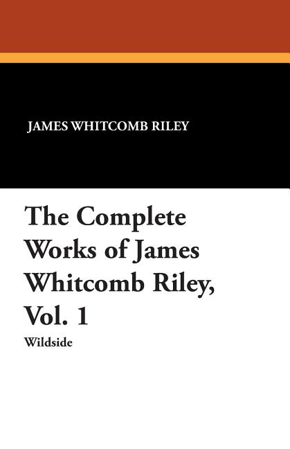 The Complete Works of James Whitcomb Riley, Vol. 1