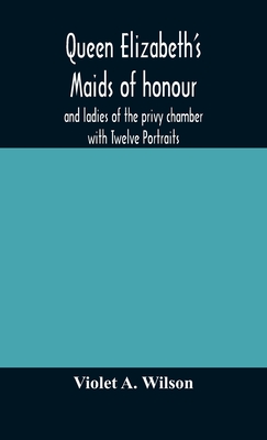Queen Elizabeth'S Maids Of Honour And Ladies Of The Privy Chamber With Twelve Portraits