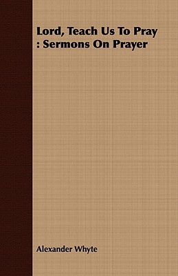 Lord, Teach Us To Pray: Sermons On Prayer