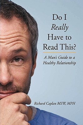 Do I Really Have to Read This?: A Man's Guide to a Healthy Relationship