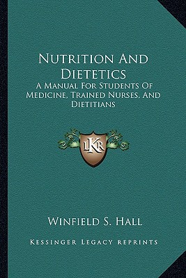 Nutrition And Dietetics: A Manual For Students Of Medicine, Trained Nurses, And Dietitians