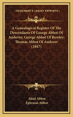 A Genealogical Register Of The Descendants Of George Abbot Of Andover; George Abbot Of Rowley; Thomas Abbot Of Andover (1847)
