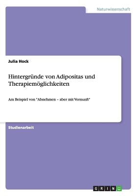 Hintergründe von Adipositas und Therapiemöglichkeiten: Am Beispiel von "Abnehmen - aber mit Vernunft"