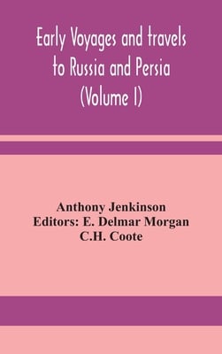 Early Voyages And Travels To Russia And Persia (Volume I)
