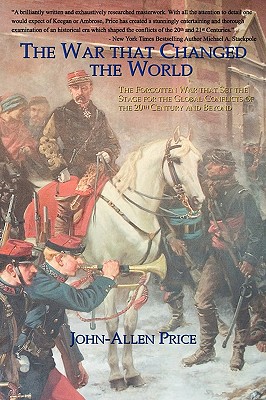 The War that Changed the World: The Forgotten War that Set the Stage for the Global Conflicts of the 20th Century and Beyond