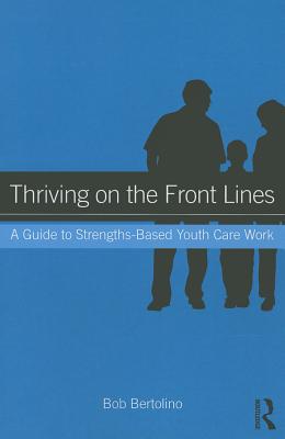 Thriving on the Front Lines: A Guide to Strengths-Based Youth Care Work