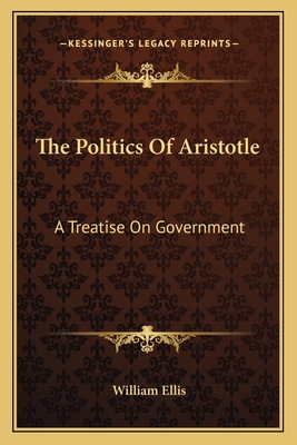The Politics Of Aristotle: A Treatise On Government