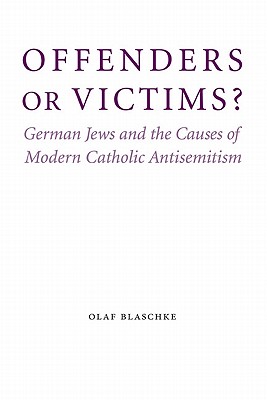 Offenders or Victims?: German Jews and the Causes of Modern Catholic Antisemitism